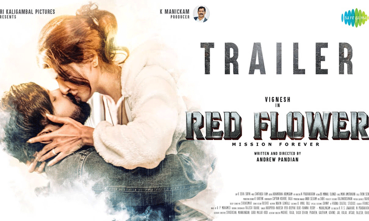 ரெட் பிளவர் படத்தின் டிரெய்லர் வெளியானது