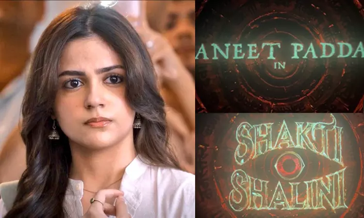 Shakti Shalini: Aneet Padda Takes the Lead, Release Date Revealed